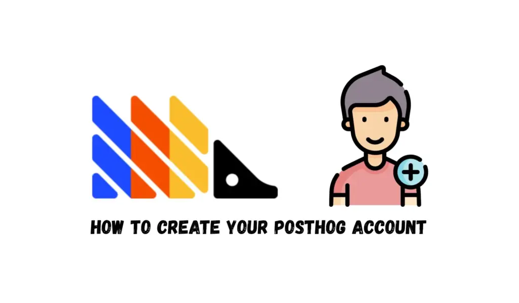 Illustration titled How to Create Your PostHog Account with the PostHog logo and a person