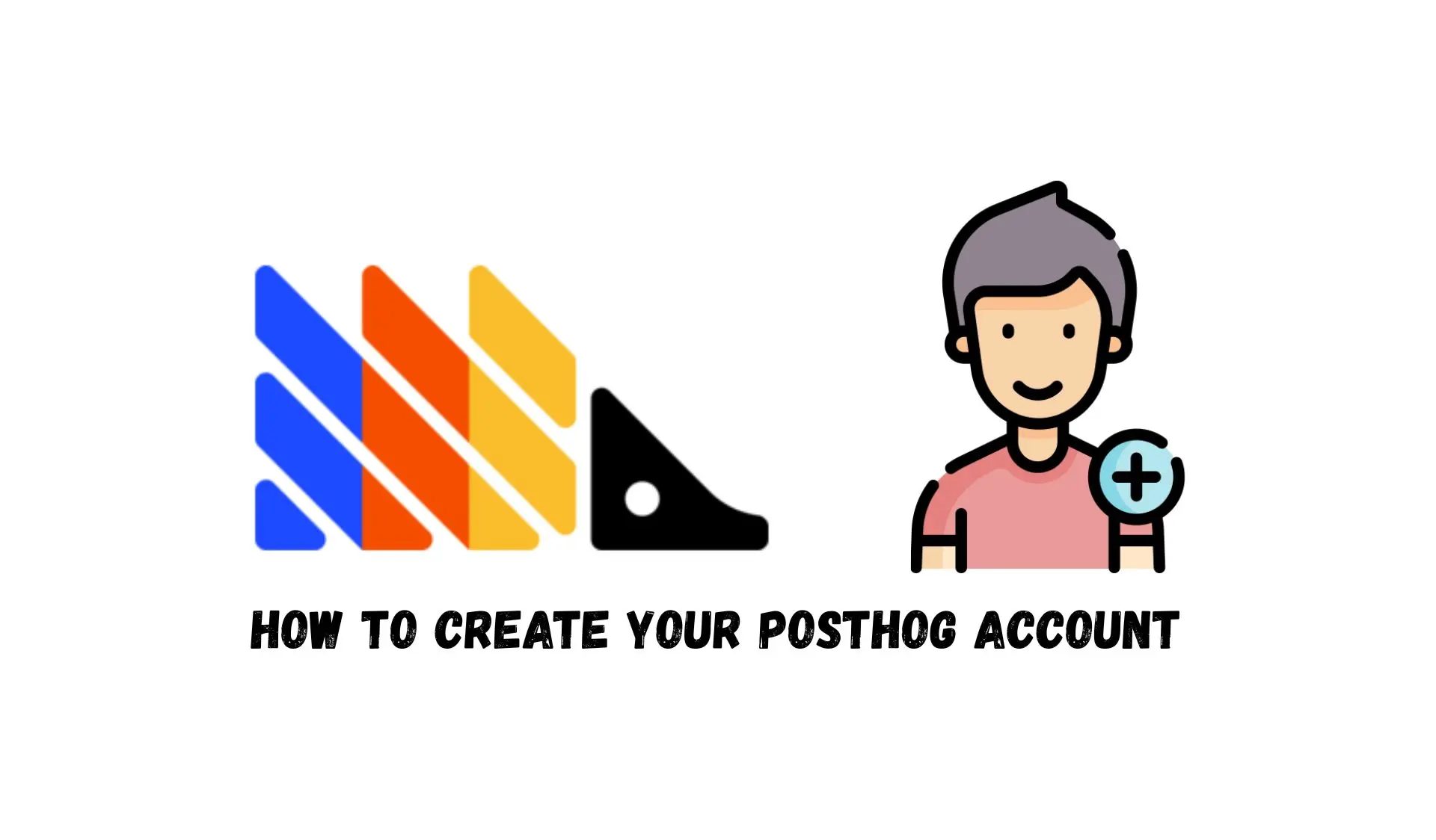 Illustration titled How to Create Your PostHog Account with the PostHog logo and a person